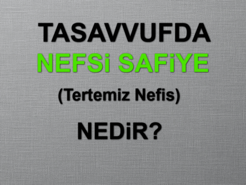 Nefsi Safiye – Nefsin Safiye Makamı Nedir?