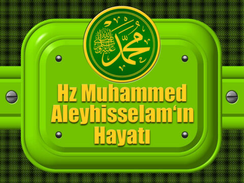 Hz. Muhammed Sallallahu Aleyhi ve Sellem’in Hayatı