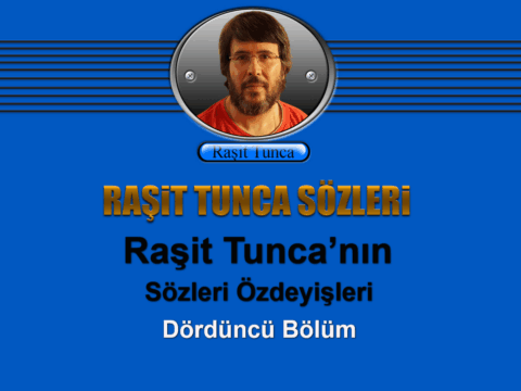 Raşit Tunca’nın Sözleri Özdeyişleri Dördüncü Bölüm