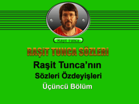 Raşit Tunca’nın Sözleri Özdeyişleri Üçüncü Bölüm