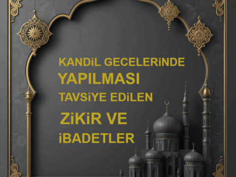 Regaib Kandili’nde – Miraç Kandili’nde – Berat Kandili’nde ve Kandil Gecelerinde Yapılması Tavsiye Edilen Dua Zikir ve ibadetler…
