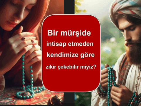 Bir mürşide intisap etmeden kendimize göre zikir çekebilir miyiz?